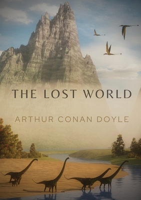 The Lost World: A 1912 science fiction novel by British writer Arthur Conan Doyle - Arthur Conan Doyle