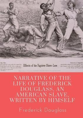 Narrative of the life of Frederick Douglass, an American slave, written by himself: A 1845 memoir and treatise on abolition written by orator and form - Frederick Douglass