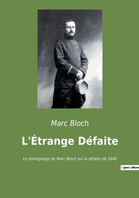 L'Étrange Défaite: Le témoignage de Marc Bloch sur la défaite de 1940 - Marc Bloch