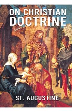 Poza produsului On Christian Doctrine: De doctrina Christiana (English: On Christian Doctrine or On Christian Teaching) is a theological text written by Sain - St Augustine