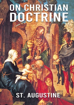 On Christian Doctrine: De doctrina Christiana (English: On Christian Doctrine or On Christian Teaching) is a theological text written by Sain - St Augustine