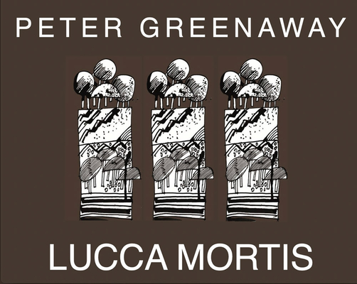 Peter Greenaway: Lucca Mortis - Peter Greenaway