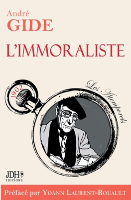 L'immoraliste - édition 2022: Préface et biographie détaillée d'A. Gide par Y. Laurent-Rouault - Yoann Laurent-rouault