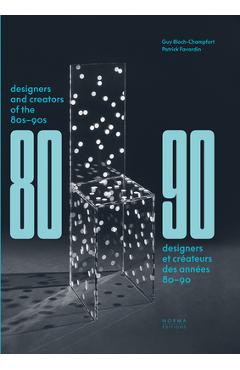 Designers and Creators of the '80s - '90s: Furniture and Interiors - Paul Ardenne 
