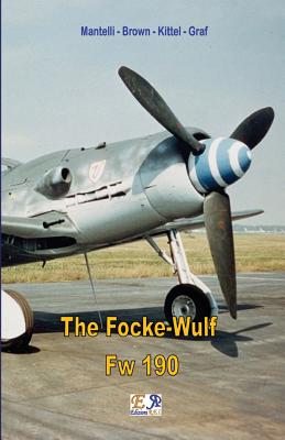 The Focke-Wulf Fw 190 - Mantelli -. Brown -. Kittel -. Graf
