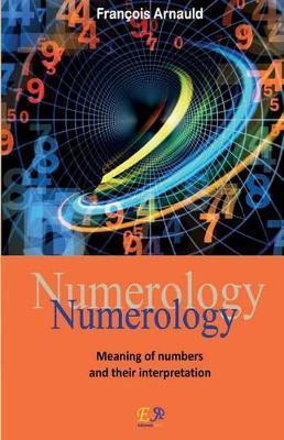 Numerology - Meaning of numbers and their interpretation - François Arnauld
