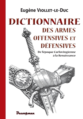 Dictionnaire des armes offensives et dfensives - Eugne Viollet-le-duc