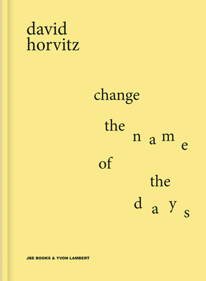 David Horvitz: Change the Name of the Days - David Horvitz