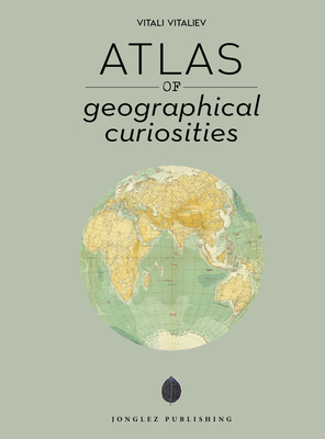 Atlas of Geographical Curiosities - Vitali Vitaliev