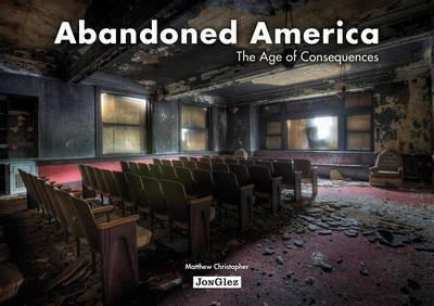 Abandoned America: The Age of Consequences - Matthew Christopher