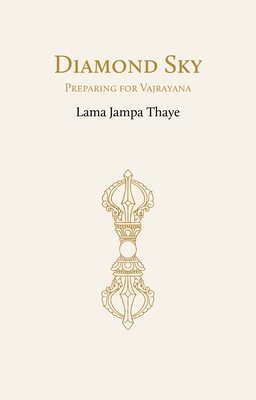 Diamond Sky: Preparing for Vajrayana - Lama Jampa Thaye