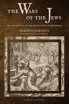 The Wars of the Jews: Or, The History of the Destruction of Jerusalem (LARGE PRINT EDITION) - Flavius Josephus