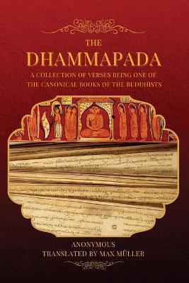 The Dhammapada: A collection of verses being one of the canonical books of the Buddhists (LARGE PRINT EDITION) - Anonymous