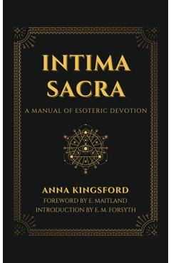 Coperta cărții 'Intima Sacra: A manual of Esoteric Devotion - Anna Kingsford'