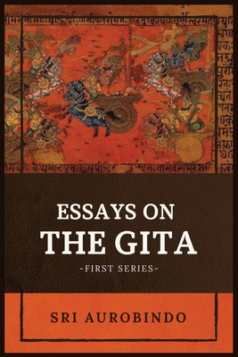 Essays on the GITA: -First Series- - Sri Aurobindo