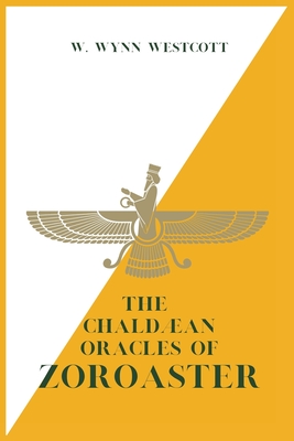 The Chaldæan Oracles of ZOROASTER - W. Wynn Westcott