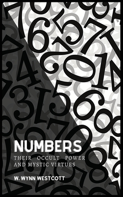 NUMBERS, Their Occult Power And Mystic Virtues - W. Wynn Westcott