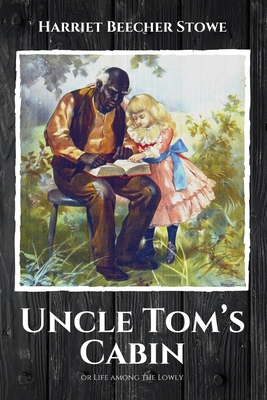 Uncle Tom's Cabin: or Life among the Lowly - Harriet Beecher Stowe