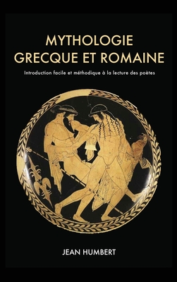 Mythologie grecque et romaine: Introduction facile et mthodique  la lecture des potes - Jean Humbert