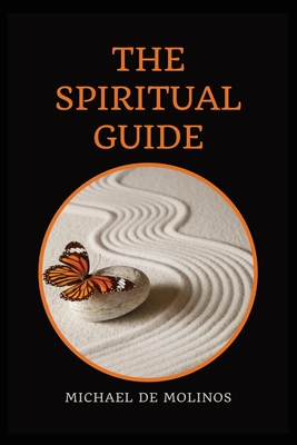 The Spiritual Guide: With a short Treatise concerning Daily Communion - Biography included - Michael De Molinos