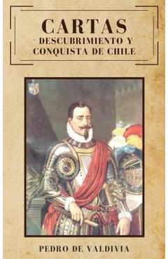 Coperta cărții 'Cartas: Descubrimiento y conquista de Chile - Pedro De Valdivia'