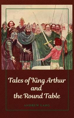 Tales of King Arthur and the Round Table - Andrew Lang