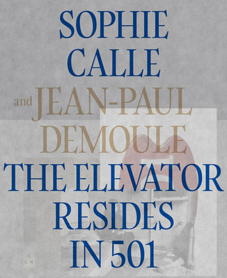 Sophie Calle & Jean-Paul Demoule: The Elevator Resides in 501 - Sophie Calle