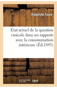 Coperta cărții '�tat Actuel de la Question Vinicole Dans Ses Rapports Avec La Consommation Int�rieure - Hippolyte Faure'