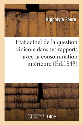 Coperta cărții '�tat Actuel de la Question Vinicole Dans Ses Rapports Avec La Consommation Int�rieure - Hippolyte Faure'