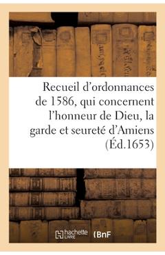 Coperta cărții 'Recueil Des Ordonnances, Qui Concernent l'Honneur de Dieu, La Garde Et Seuret� d'Amiens: Et Le Gouvernement Et Police'
