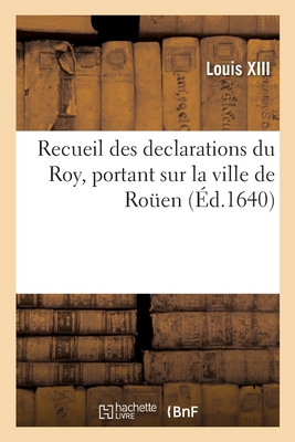Coperta cărții 'Recueil Des Declarations Du Roy, Portant Interdiction Des Cours de Parlement, Des Aydes: Bureau Des Finances,'