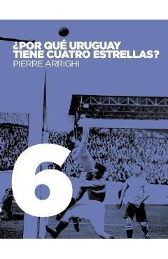 Coperta cărții '¿Por qué Uruguay tiene cuatro estrellas? - Pierre Arrighi'