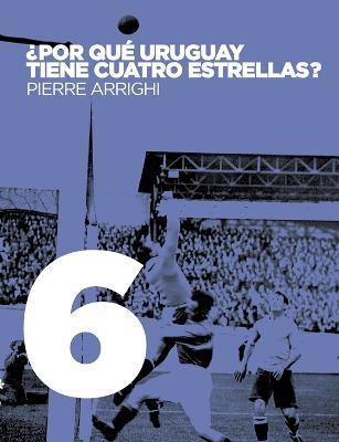 Coperta cărții '¿Por qué Uruguay tiene cuatro estrellas? - Pierre Arrighi'
