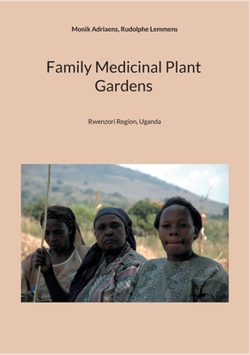 Family Medicinal Plant Gardens: Rwenzori Region, Uganda - Monik Adriaens