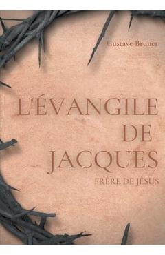 Poza produsului L'Évangile de Jacques: Un livre apocryphe du Nouveau testament attribué à Jacques, frère de Jésus - Gustave Brunet