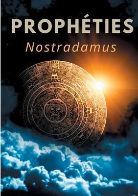 Prophéties: le texte intégral de 1555 en français ancien des prédictions et oracles de Michel de Nostredame, dit Nostradamus - Nostradamus