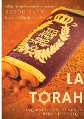La Torah (édition revue et corrigée, précédée d'une introduction et de conseils de lecture de Zadoc Kahn): Les cinq premiers livres de la Bible hébraï - Zadoc Kahn