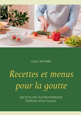 Recettes et menus pour la goutte - Cédric Menard