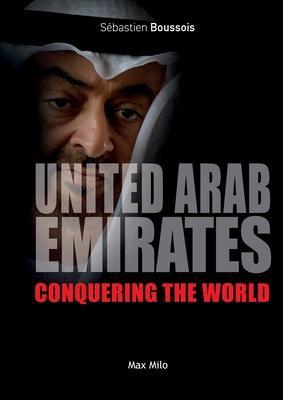 United Arab Emirates: Conquering the world - Sébastien Boussois