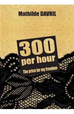 Coperta cărții '300 per hour: The price for my freedom - Mathilde Davril'