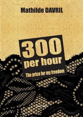 Coperta cărții '300 per hour: The price for my freedom - Mathilde Davril'