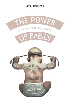 The power of babies: On the trail of the wi-fi babies - Daniel Rousseau