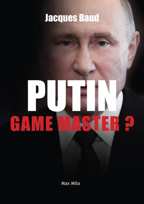 Putin: Game master? - Jacques Baud