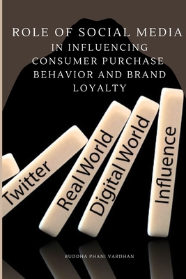 Role of Social Media in Influencing Consumer Purchase Behavior and Brand Loyalty - Buddha Phani Vardhan