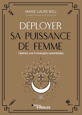 Déployer sa puissance de femme: Libérez vos 9 énergies essentielles - Marie-laure Will