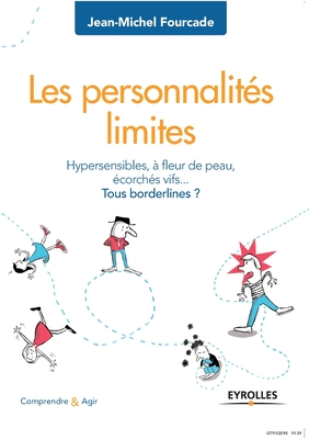 Les personnalités limites: Hypersensibles, à fleur de peau, écorchés vifs... Tous borderlines ? - Jean-michel Fourcade
