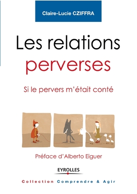 Les relations perverses: Si le pervers m'était conté - Préface d'Alberto Eiguer - Claire-lucie Cziffra