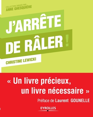 J'arrte de rler !: Un livre prcieux, un livre ncessaire. - Christine Lewicki