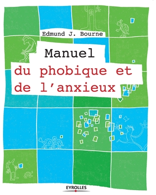 Manuel du phobique et de l'anxieux - Edmund J. Bourne
