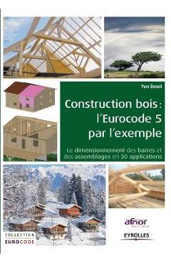 Coperta cărții 'Construction bois: l'Eurocode 5 par l'exemple: Le dimensionnement des barres et des assemblages en 30 applications. -'